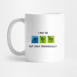 I May Be Nerdy but Only Periodically Mug